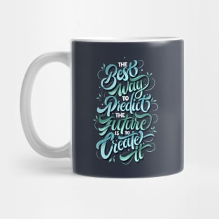 The Best Way To Predict The Future Is To Create It Mug